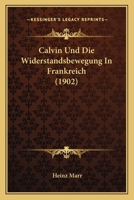 Calvin Und Die Widerstandsbewegung In Frankreich (1902) 1160332746 Book Cover