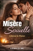 Misère Sexuelle: Apprenez à connaître l’autre : Libérer le Plaisir (Relations de couples) (French Edition) B0DXVM2FJK Book Cover