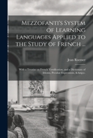 Mezzofanti's System of Learning Languages Applied to the Study of French ...: With a Treatise on French Versification, and a Dictionary of Idioms, Peculiar Expressions, &c. 1013543920 Book Cover