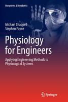 Physiology for Engineers: Applying Engineering Methods to Physiological Systems 3319799045 Book Cover