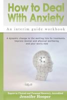How to Deal With Anxiety: An interim guide workbook 0995754470 Book Cover