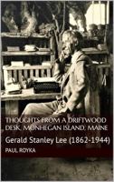 Thoughts from a Driftwood Desk: Gerald Stanley Lee (1862-1944), Monhegan Island, Maine B0FCS8K12D Book Cover