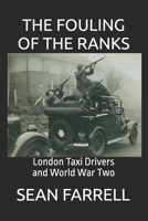 The Fouling Of The Ranks: London Taxi Drivers in World War Two B0F24ZLQFH Book Cover