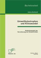 Umweltkatastrophen und Klimawandel: Kalkulierbarkeit der Versicherung von Umweltrisiken 3863411218 Book Cover