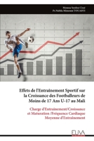 Effets de l'Entraînement Sportif sur la Croissance des Footballeurs de Moins de 17 Ans U-17 au Mali: Charge d'Entrainement/Croissance et Maturation ... Moyenne d'Entraînement (French Edition) 9999337260 Book Cover