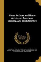 Home Authors and Home Artists; Or, American Scenery, Art, and Literature 137801345X Book Cover