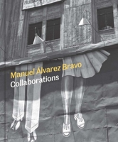 Manuel Alvarez Bravo: Collaborations 0300282362 Book Cover