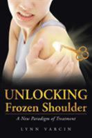 Unlocking Frozen Shoulder: A New Paradigm of Treatment 1452510725 Book Cover
