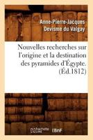 Nouvelles Recherches Sur L'Origine Et La Destination Des Pyramides D'A0/00gypte. (A0/00d.1812) 2012593852 Book Cover
