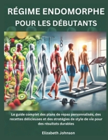 Régime Endomorphe pour les Débutants: Le guide complet des plans de repas personnalisés, des recettes délicieuses et des stratégies de style de vie pour des résultats durables (French Edition) B0DT1LS7CZ Book Cover