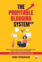 The Profitable Blogging System 2.0: Step By Step Action Plan to Launch,Grow and Scale your Blog into a Business 9356483612 Book Cover
