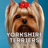 Yorkshire Terriers: 2021 Calendar, Cute Gift Idea For Yorkshire Terrier Lovers Or Owners Men And Women B08SB6QNFX Book Cover