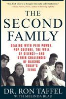 The Second Family: Dealing with Peer Power, Pop Culture, the Wall of Silence -- and Other Challenges of Raising Today's Teens 0312284934 Book Cover