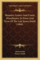 Memoirs, Letters, and Comic Miscellanies, in Prose and Verse, of the Late James Smith ... 0548732604 Book Cover