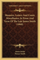 Memoirs, Letters, and Comic Miscellanies, in Prose and Verse, of the Late James Smith ... 135462193X Book Cover