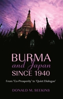 Burma And Japan Since 1940: From 'Co-prosperity' to 'Quiet Dialogue' (Nias Monographs) 8776940179 Book Cover