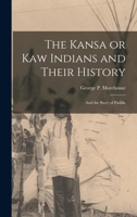 The Kansa or Kaw Indians and Their History; and the Story of Padilla 1015897053 Book Cover