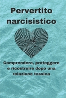 Pervertito narcisistico: Comprendere, proteggere e ricostruire dopo una relazione tossica B0CGL84BDC Book Cover