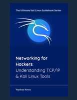 Networking for Hackers: Understanding TCP/IP & Kali Linux Tools (The Ultimate Kali Linux Guidebook Series) B0F8WB47FN Book Cover