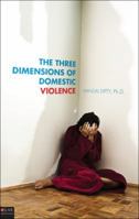 The Three Dimensions of Domestic Violence 1607999706 Book Cover