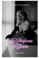 The Perfume of Desire: An intoxicating tale of passion, power, and surrender (The Velvet Chronicles) B0DQPG2K5R Book Cover