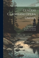 Claudii Claudiani Opera Omnia; Volume 2 1022478826 Book Cover