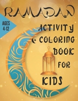 Ramadan Activity & Coloring Book for Kids Ages 4-12: Ramadan Crafts for Kids. Easy & Fun Coloring Pages – Perfect Gift For Young Children Preschool And Toddlers To Celebrate The Holy Month B0915PL1K8 Book Cover