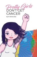 Pretty Girls Don't Get Cancer 1098312244 Book Cover