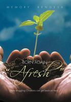 Born Again Afresh: How Struggeling Christians Can Get Back on Track 1467033626 Book Cover