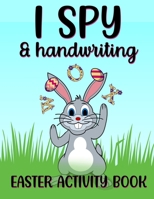 I Spy & Handwriting Easter Activity Book: A Fun Educational Easter Present For Kids B08WP9GK2V Book Cover