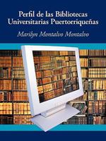 Perfil de Las Bibliotecas Universitarias Puertorriquenas 1449069738 Book Cover