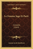 Le Femme Juge Et Parti: Comedie (1669) 1120312205 Book Cover