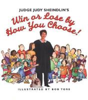 Judge Judy Sheindlin's Win or Lose by How You Choose! 0060287802 Book Cover