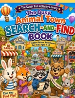 Search and Find - Busy Animal Town: 25 Hidden-Picture Adventures for Kids Ages 4–8 B0HCLB9VB1 Book Cover
