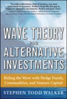 Wave Theory For Alternative Investments: Riding The Wave with Hedge Funds, Commodities, and Venture Capital 0071742867 Book Cover