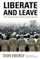 Liberate and Leave: Fatal Flaws in the Early Strategy for Postwar Iraq 0760336806 Book Cover