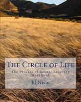 The Circle of Life: The Process of Sexual Recovery Workbook 1449931014 Book Cover