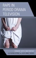 Rape in Period Drama Television: Consent, Myth, and Fantasy 1793625875 Book Cover