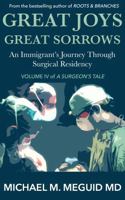 Great Joys, Great Sorrows: An Immigrant’s Journey through Surgical Residency (A Surgeon's Tale) 0999298860 Book Cover