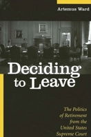 Deciding to Leave: The Politics of Retirement from the United States Supreme Court (Suny Series in American Constitutionalism) 0791456528 Book Cover