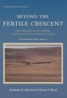Beyond the Fertile Crescent: Late Palaeolithic and Neolithic Communities of the Jordanian Steppe. the Azraq Basin Project Volume 1: Project Background and the Late Palaeolithic (Geological Context and 1842178334 Book Cover