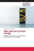 Más allá de la fast-image: Reflexiones sobre la necesidad de significación en la imagen 6202135220 Book Cover