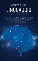 Linguaggio Del Corpo: Come Conoscere Il Linguaggio Del Corpo E Riconoscere I Segnali Verbali E Non Verbali E Le Emozioni (Body Language) (Italian Version) 1802149589 Book Cover