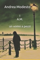 I A.M.: un uomo a pezzi 1790540127 Book Cover