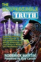 The Unspeakable Truth: How Fake History, Christianity, and Self-Oppression Robs African Americans o f Their Voice in Modern UFO Revelations B0G2XTWRTH Book Cover