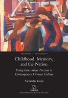 Childhood, Memory, and the Nation : Young Lives under Nazism in Contemporary German Culture 1781885400 Book Cover