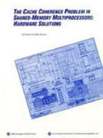 The Cache-Coherence Problem in Shared-Memory Multiprocessors: Hardware Solutions 0818640928 Book Cover