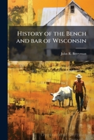 History of the bench and bar of Wisconsin 1171783132 Book Cover