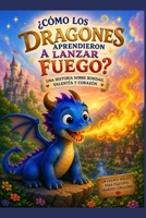 Cómo los dragones aprendieron a lanzar fuego? (Spanish Edition) B0HDYK279Y Book Cover