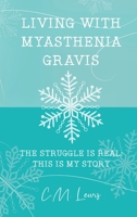Living With Myasthenia Gravis: The Struggle Is Real: This Is My Story 1648042589 Book Cover